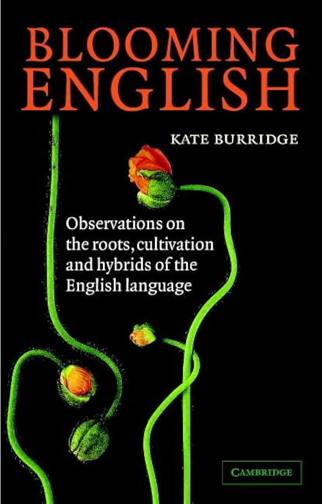 Blooming English: Observations on the Roots, Cultivation and Hybrids of the English Language